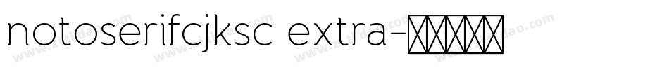 notoserifcjksc extra字体转换